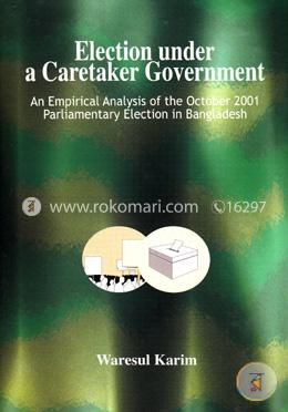 Election under a Caretaker Government - An Empirical Analysis of the October 2001 Parliamentary Election in Bangladesh image