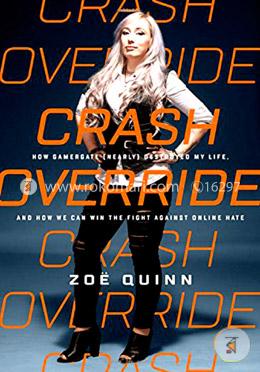 Crash Override: How Gamergate Destroyed My Life, and How We Can Win the Fight Against Online Hate image