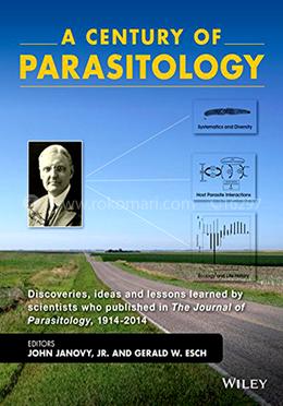 A Century of Parasitology: Discoveries, Ideas and Lessons Learned by Scientists Who Published in The Journal of Parasitology, 1914 - 2014 image