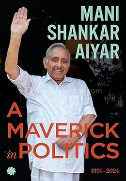A Maverick in Politics : 1991–2024