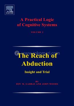A Practical Logic of Cognitive Systems: The Reach of Abduction: Insight and Trial: 2 image