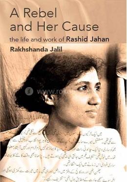 A Rebel And Her Cause: The Life And Work Of Rashid Jahan image