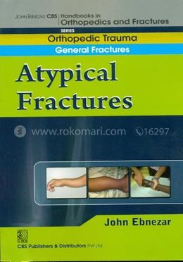 A Typical Fractures - (Handbooks in Orthopedics and Fractures Series, Vol. 4 : Orthopedic Trauma General Fractures)