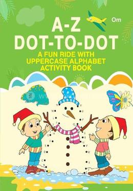 A-Z Dot-to-Dot : A Fun Ride with Uppercase Alphabet Activity Book