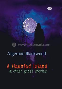 Algernon Blackwood A Haunted Island and other ghost stories image
