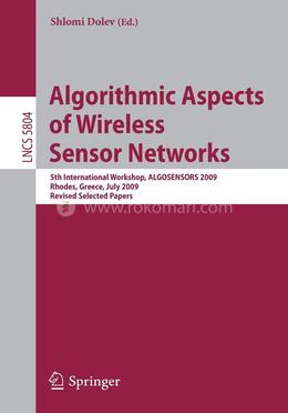 Algorithmic Aspects of Wireless Sensor Networks: 5th International Workshop, ALGOSENSORS 2009, Rhodes, Greece, July 10-11, 2009. Revised Selected Papers: 5804 image
