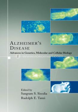 Alzheimer's Disease: Advances in Genetics, Molecular and Cellular Biology