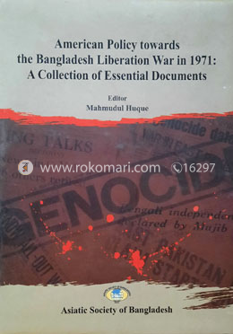 American Policy Towards The Bangladesh Liberation War In 1971 : A Collection of Essential Documents image