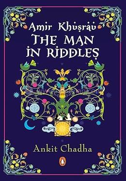 Amir Khusrau : The Man in Riddles