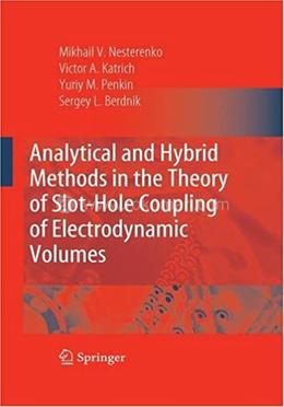 Analytical and Hybrid Methods in the Theory of Slot-Hole Coupling of Electrodynamic Volumes image