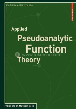 Applied Pseudoanalytic Function Theory (Frontiers in Mathematics)