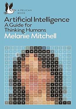 Artificial Intelligence: A Guide for Thinking Humans