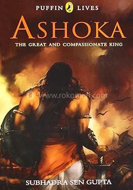 Ashoka : The Great Compassionate King