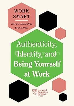 Authenticity, Identity and Being Yourself at Work