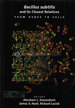 Bacillus Subtilis and Its Closest Relatives From Genes to Cells