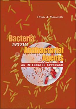 Bacteria Versus Antibacterial Agents: An Integrated Approach image