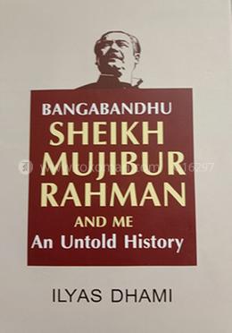 Bangabandhu Sheikh Mujibur Rahman And Me An Untold History image