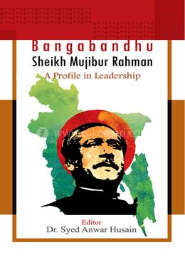 Bangabandhu Sheikh Mujibur Rahman a Profile in Leadership image