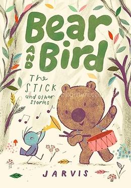 Bear and Bird: The Stick and Other Stories