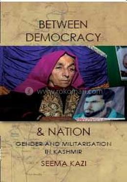 Between Democracy And Nation: Gender And Militarisation In Kashmir image