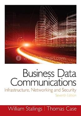 Business Data Communications: Infrastructure, Networking and Security image