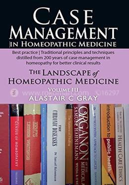 Case Managment In Homeopathic Medicine : The Landscape of Homeopathic Medicine Volume - III image
