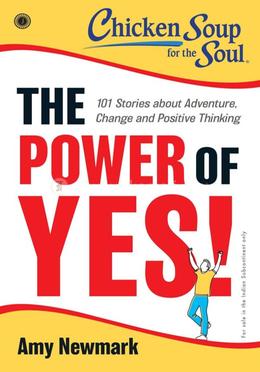Chicken Soup for the Soul : The Power of Yes!
