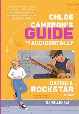 Chloe Cameron's Guide To Accidentally Dating a Rockstar