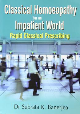 Classical Homoeopathy for an Impatient World: Rapid Classical Prescribing: 1 image