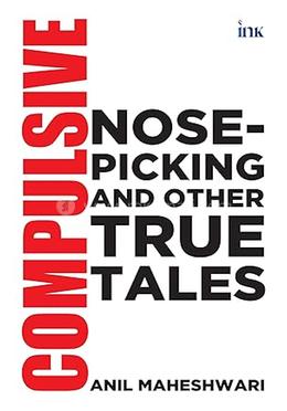 Compulsive Nose-Picking and Other True Tales