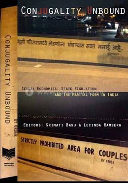 Conjugality Unbound: Sexual Economies, State Regulation And The Marital Form In India image