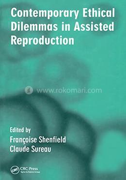 Contemporary Ethical Dilemmas in Assisted Reproduction