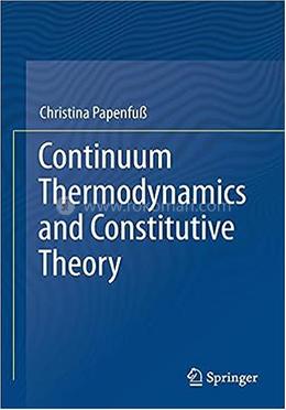 Continuum Thermodynamics And Constitutive Theory