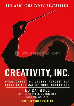 Creativity, Inc. : Overcoming the Unseen Forces That Stand in the Way of True Inspiration image