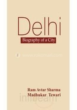 Delhi: Biography of a City