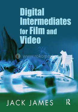 Digital Intermediates for Film and Video