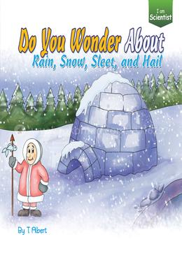 Do you Wonder About Rain, Snow, Sleet and Hail