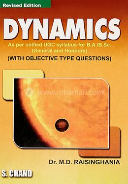 Dynamics - AS PER UNIFIED UGC SYLLABUS FOR B.A./ B.SC. (GENERAL 