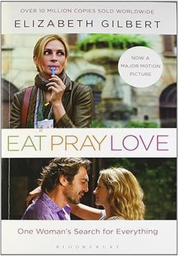 Eat Pray Love One Womans Search for Everything