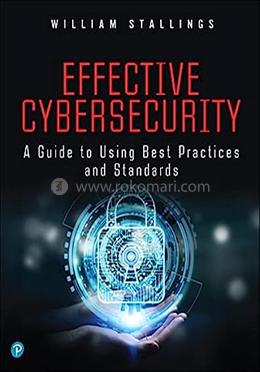 Effective Cybersecurity: A Guide to Using Best Practices and Standards image