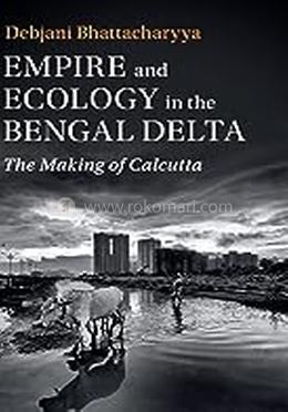 Empire and Ecology in the Bengal Delta image