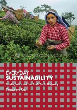 Everyday Sustainability: Gender Justice And Fair Trade Tea In Darjeeling image