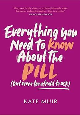 Everything You Need to Know About the Pill