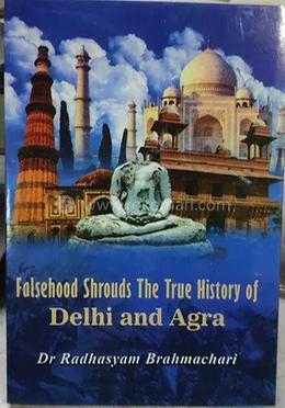 Falsehood Shrouds The True History of Delhi and Agra image