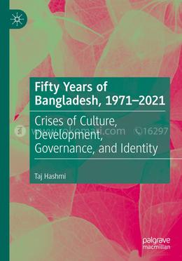 Fifty Years of Bangladesh,1971-2021 - Crises of Culture, Development, Governance, and Identity image