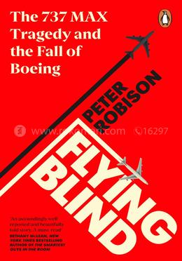 Flying Blind : The 737 MAX Tragedy and the Fall of Boeing image