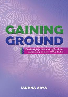 Gaining Ground: The Changing Contours Of Feminist Organising In Post-1990s India image