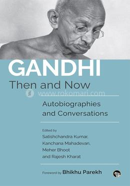 Gandhi Then And Now Autobiographies and Conversations image