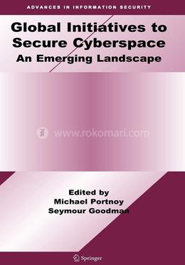 Global Initiatives to Secure Cyberspace: An Emerging Landscape: 42 (Advances in Information Security) image