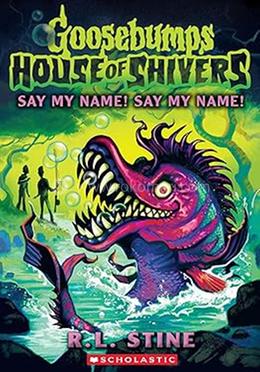 Goosebumps House Of Shivers 04: Say My Name! Say My Name! 